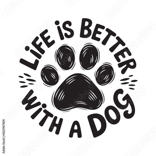 Black and white paw print design with life is better with a dog text for pet lovers, vector illustration design