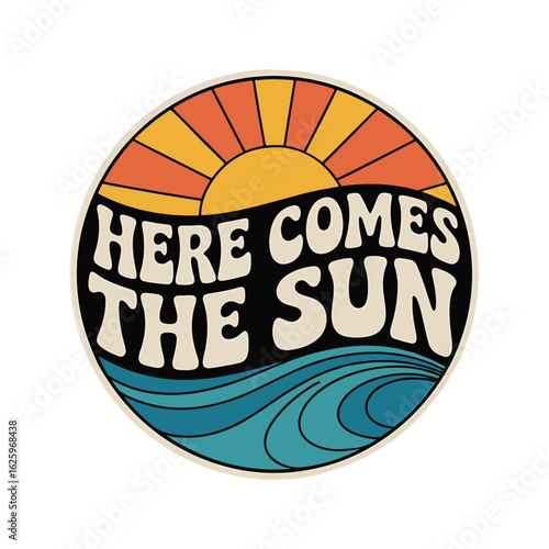 Retro-style “Here Comes The Sun” typography inside round shape with sunrise and waves, vector illustration design