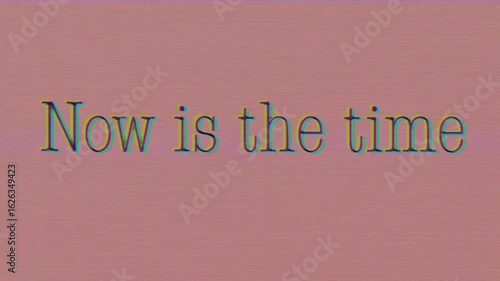 Motivational video with text message NOW IS THE TIME, on a television or computer screen with glitches, distortions and static effects.