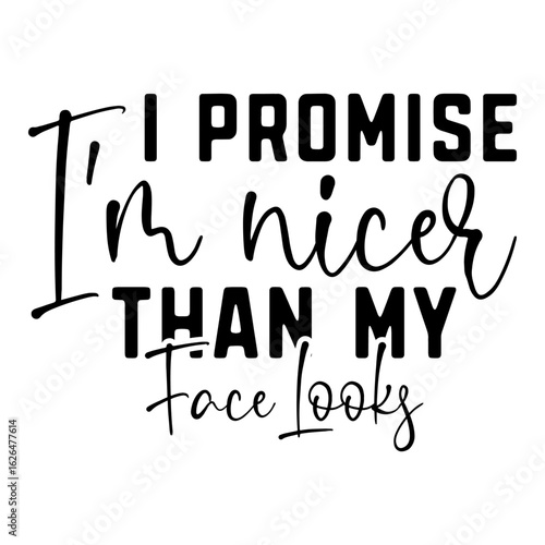 I Promise I'm Nicer Than My Face Looks