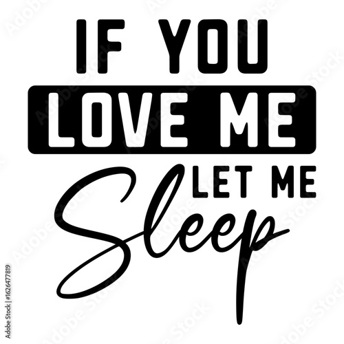 If You Love Me Let Me Sleep