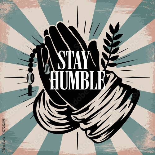 Praying hands with rosary and a sprig of laurel symbolizing humility and faith against a vintage sunburst background with the inspirational message stay humble