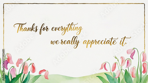 Thank you card with illustration of a watercolor of sweet pea garden on the bottom , against a clean  white backdrop, with the warm, gold message “Thanks for everything we really appreciate it.