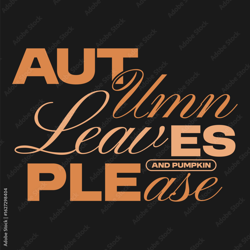 Fototapeta premium Autumn leaves and pumpkin please, Fall typography quotes, Autumn fall t shirt design, Urban typography with fall-themed, Holiday sublimation