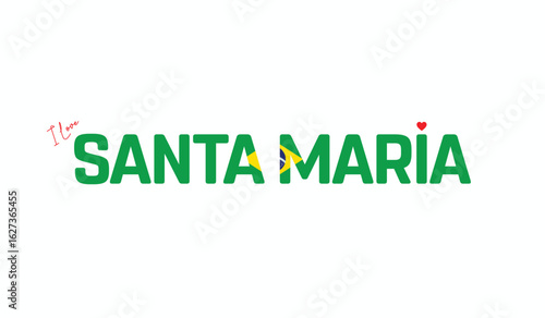 I Love SANTA MARIA, Typographic Design of I Love SANTA MARIA on a white background, Flag Typography of SANTA MARIA with heart, Vector design of I Love Brazil
