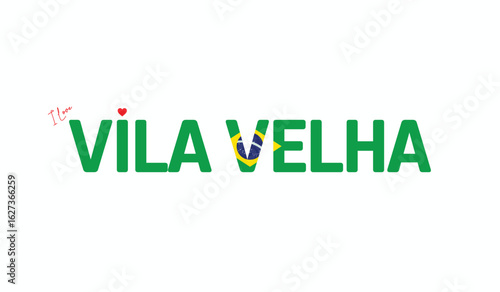 I Love VILA VELHA, Typographic Design of I Love VILA VELHA on a white background, Flag Typography of VILA VELHA with heart, Vector design of I Love Brazil