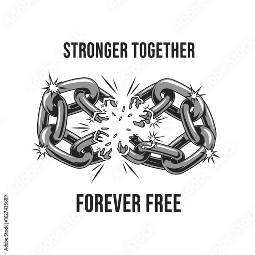 Stronger together, forever free. Illustration of a breaking chain symbolizing liberation and unity.