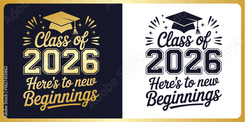Graduation SVG Cut File class of 2026 Here's to new beginnings ,Year Typography Design with Graduation Cap – Cricut & Silhouette Compatible Vector for Shirts, Mugs & Gifts 