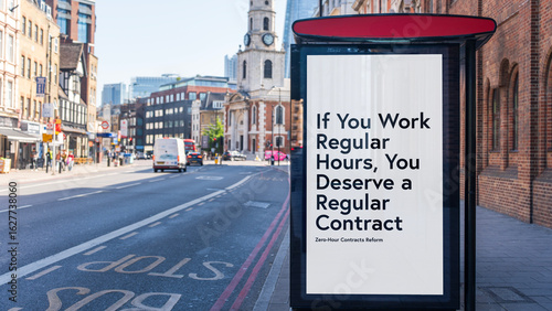 Bus stop billboard poster reading “If you work regular hours, you deserve a regular contract” on city street, London