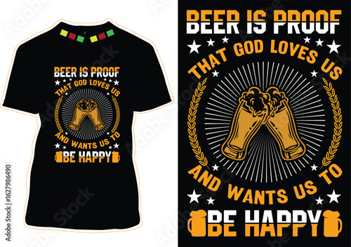 Beer is proof that God loves us and wants us to be happy T-shirt Design
