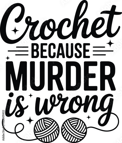 Crochet Because Murder Is Wrong yarn craft