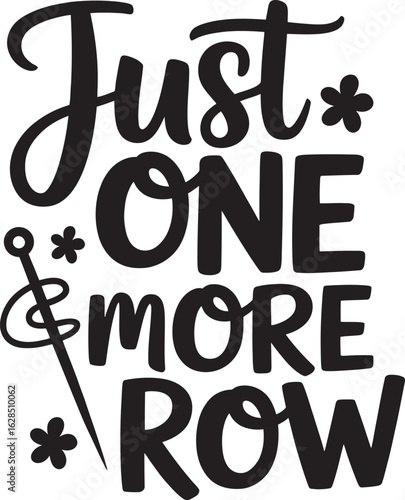Just one more row knitting phrase crochet yarn