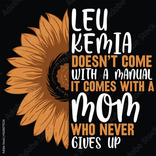 leukemia doesn't come with a manual it comes with a mom who never gives up graphic design
