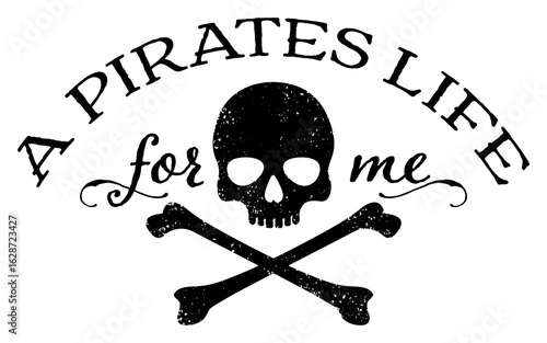A pirates life for me phrase with skull and crossbones
