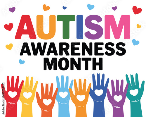 Vibrant graphic illustration for Autism Awareness Month featuring colorful hands and hearts symbolizing support