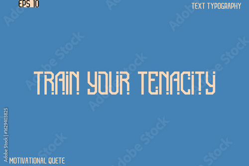 Train Your Tenacity.eps