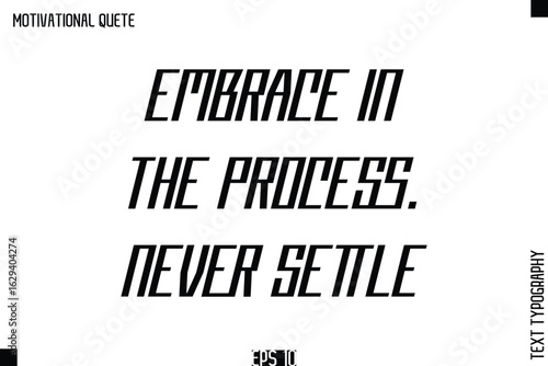 Embrace In The Process. Never Settle.eps