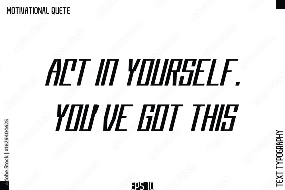 Obraz premium Act In Yourself. You?ve Got This.eps
