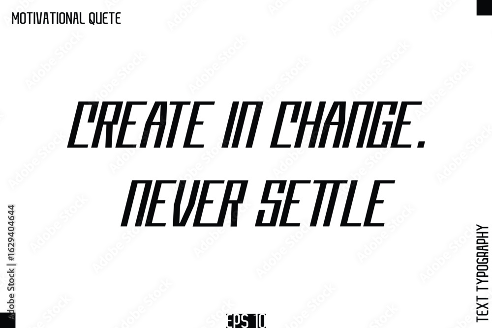 Obraz premium Create In Change. Never Settle.eps