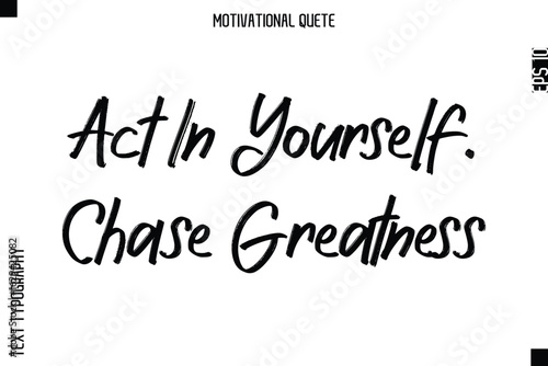 Act In Yourself. Chase Greatness.eps