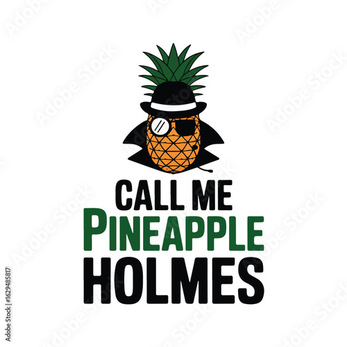 A comical pineapple with hat and cape with the words call me holmes tshirt design