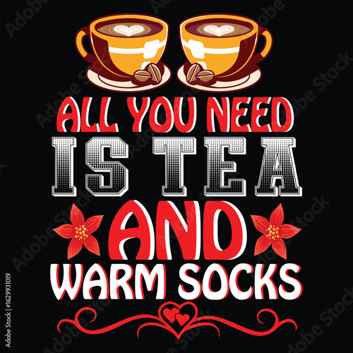 All You Need Is Tea Amd Warm Socks Christmas T Shirt Print Template, Typography Design For Shirt, Mugs, Iron, Glass, Stickers, Hoodies, Pillows, Phone Cases, etc