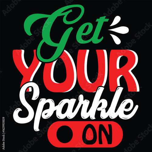 Get Your Sparkle On Christmas T Shirt Print Template, Typography Design For Shirt, Mugs, Iron, Glass, Stickers, Hoodies, Pillows, Phone Cases, etc