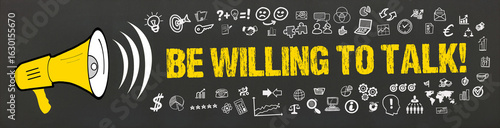 be willing to talk	
