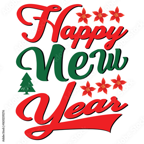 Happy New Year Christmas T Shirt Print Template, Typography Design For Shirt, Mugs, Iron, Glass, Stickers, Hoodies, Pillows, Phone Cases, etc