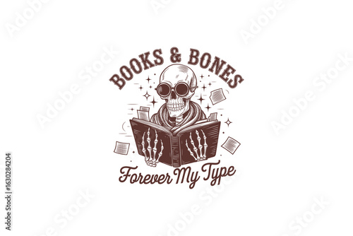 A skeleton reading a book with a playful design. The text 'Books & Bones Forever My Type' surrounds the skeleton, emphasizing a love for literature and a quirky aesthetic.