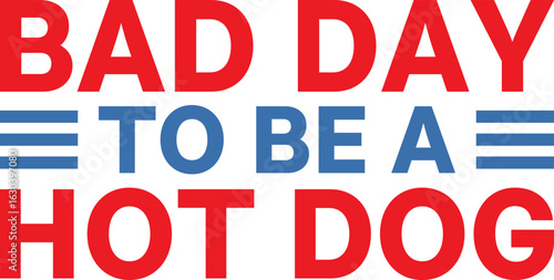Bad Day To Be A Hot Dog T-shirt Design