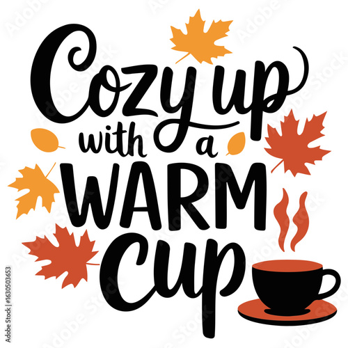 Cozy up with a warm cup text with autumn leaves and a steaming cup of coffee illustration design