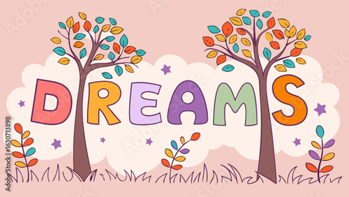 Colorful illustration of the word dreams surrounded by trees and stars, evoking a sense of childhood fantasy, imagination, and positive inspiration
