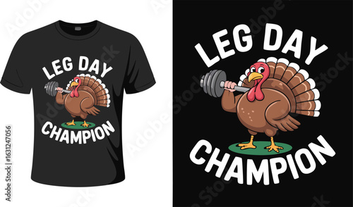 Leg Day Champion Tshirt Depicting Turkey Lifting Weights for Fitness Enthusiasts and Thanksgiving Humor