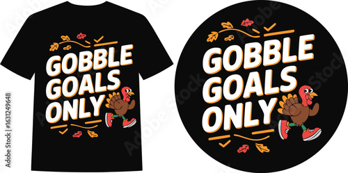 Thanksgiving Gobble Goals Only Design on Black TShirt and Black Circle Sticker
