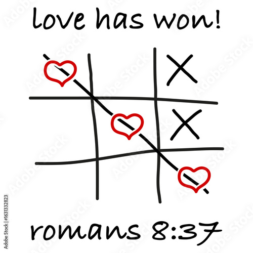 Tic tac toe. Love has won. Romans 8 37. Heart symbol message. EPS 10.