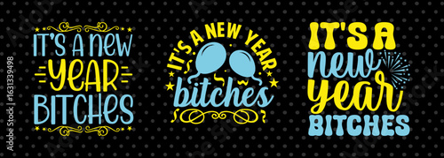 Its A New Year Bitches SVG Bundle | Funny New Year T-shirt Design | Sassy New Year SVG Cut File