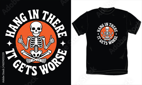 Hang In There It Gets Worse Skeleton T-Shirt – Funny Gothic Humor Graphic with Sarcastic Skeleton Pose, Skeleton Joke Tee for Dark Comedy Fans