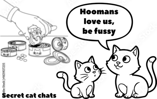 secret cat chats, secret cat talks, monochrome vector illustration of cats talking, text, hoomans love us, be fussy, human hand opening cat food tin cans