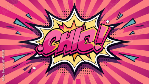 Vector art of stylish comic book explosion with the word chic in bold, vibrant lettering, embodying a fashionable and glamorous pop art aesthetic