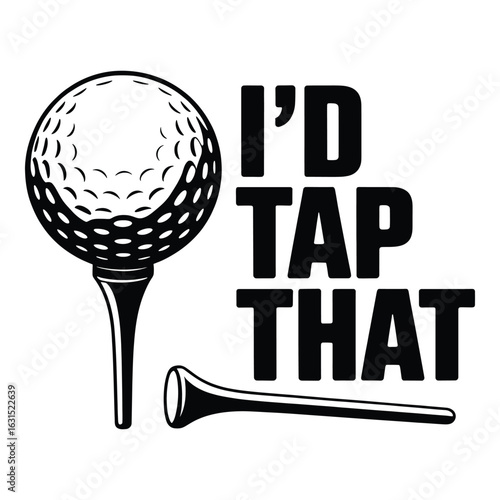 Humorous Golf Design Featuring Ball on Tee and Id Tap That Quote for Apparel and Accessories Design