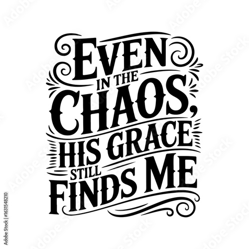Even in the chaos, his grace still finds me. Vector Design Isolated on White Background
