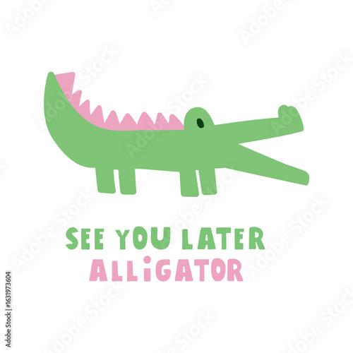 See you later alligator. Humor design. Flat vector hand drawn illustration on white background.