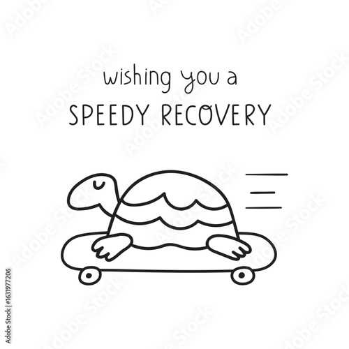 Wishing you a speedy recovery. Turtle is riding a skateboard. Outline vector design on white background. Best for sticker, greeting card or T-shirt design.