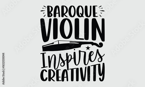 Baroque violin inspires creativity- Vintage inspired Baroque Violin lettering for T shirt prints, Calligraphy style hand drawn typography vector, Isolated on white background