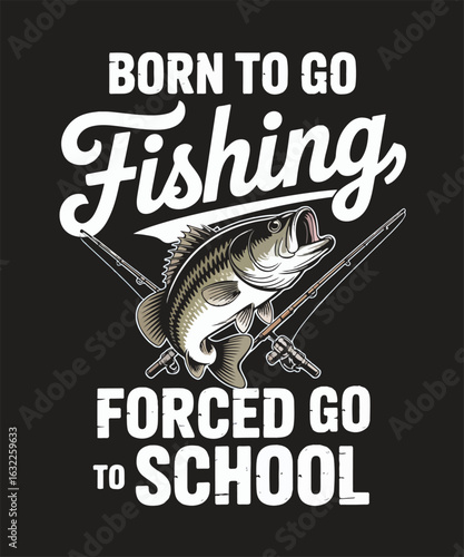 Born to go fishing forced go to school