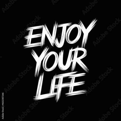 Enjoy Your Life Live It To The Fullest Every Day