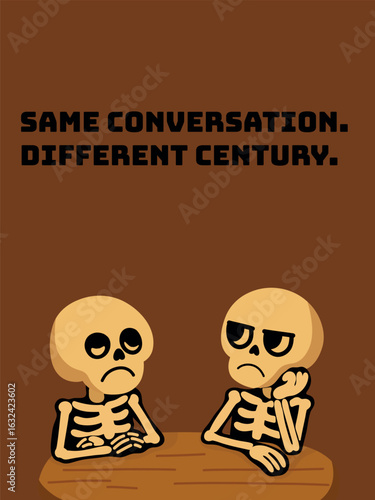 A pair of bored cartoon skeletons sitting at a table with unimpressed expressions. The phrase “Same conversation. Different century.” adds sarcastic flair — perfect for office humor, introvert merch