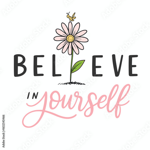 Believe in yourself flower daisy encouragement design