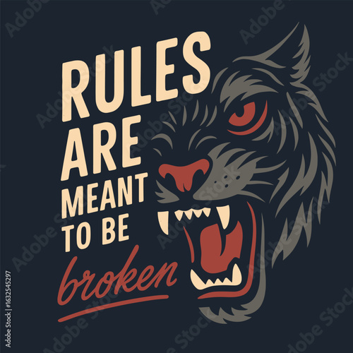 Rules are meant to be broken wild tiger